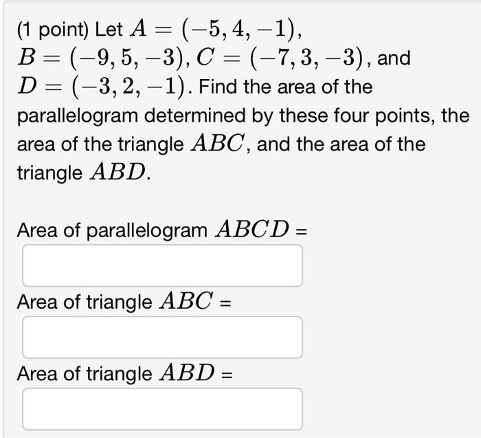 Solved (1 point) Let A=(−5,4,−1), B=(−9,5,−3),C=(−7,3,−3), | Chegg.com