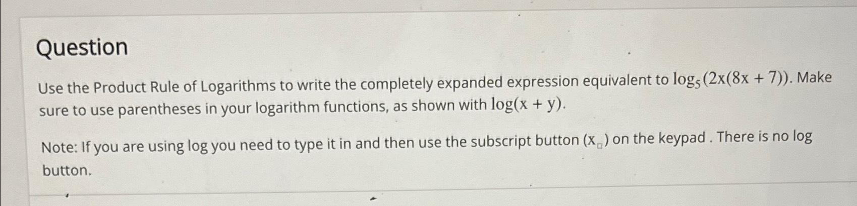 Solved QuestionUse The Product Rule Of Logarithms To Write | Chegg.com