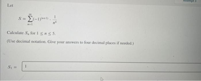 Solved Let S=∑n=1∞(−1)(n+1)⋅n41 Calculate Sn for 1≤n≤5. (Use | Chegg.com