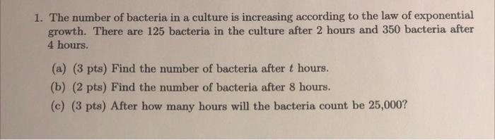 Solved 1. The number of bacteria in a culture is increasing | Chegg.com