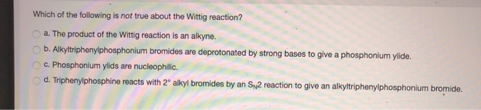 Solved Which of the following is not true about the Wittig | Chegg.com