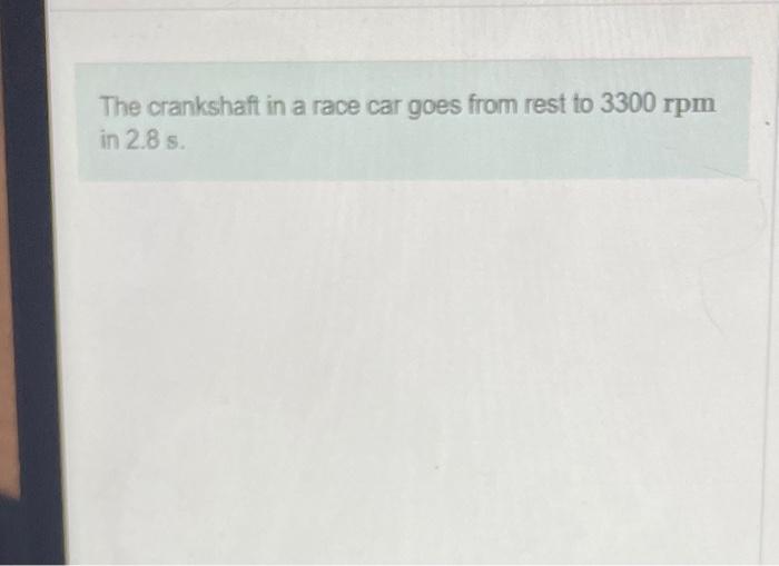 Solved The crankshaft in a race car goes from rest to 3300