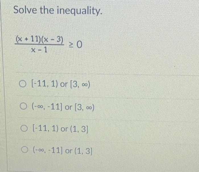 Solved Solve the inequality. (x + 11)(x-3) 20 X - 1 O [-11, | Chegg.com