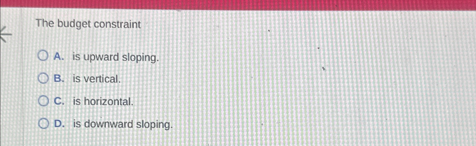 Solved The Budget ConstraintA. ﻿is Upward Sloping.B. ﻿is | Chegg.com