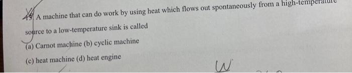 Solved 49. A Machine That Can Do Work By Using Heat Which 