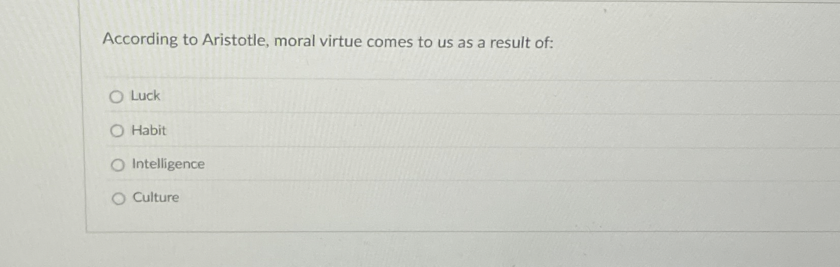 Solved According to Aristotle, moral virtue comes to us as a | Chegg.com