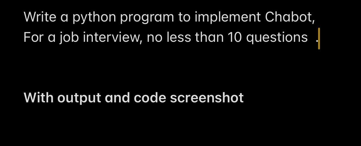 Solved Write a python program to implement Chabot, For a job | Chegg.com