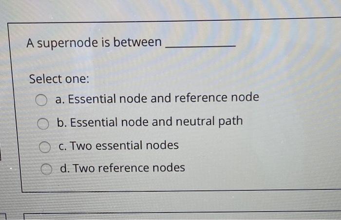 Solved A supernode is between Select one: a. Essential node | Chegg.com