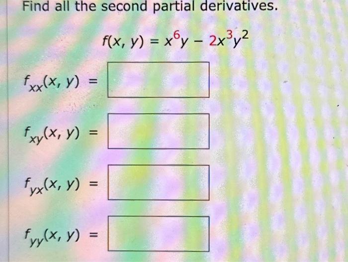 Find all the second partial derivatives. \[ f(x, y)=x^{6} y-2 x^{3} y^{2} \] \[ \begin{array}{l} f_{x x}(x, y)= \\ f_{x y}(x,