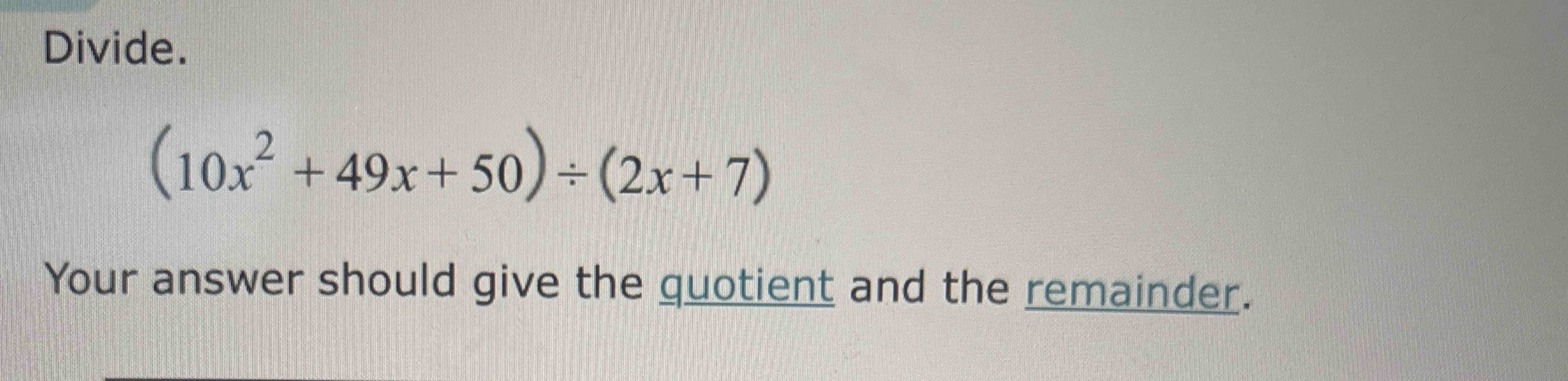 Solved Divide 10x2 49x 50 2x 7 Your Answer Should Give Chegg Solved Divide 10x2 49x 50 2x 7 Your Answer Should Give Chegg