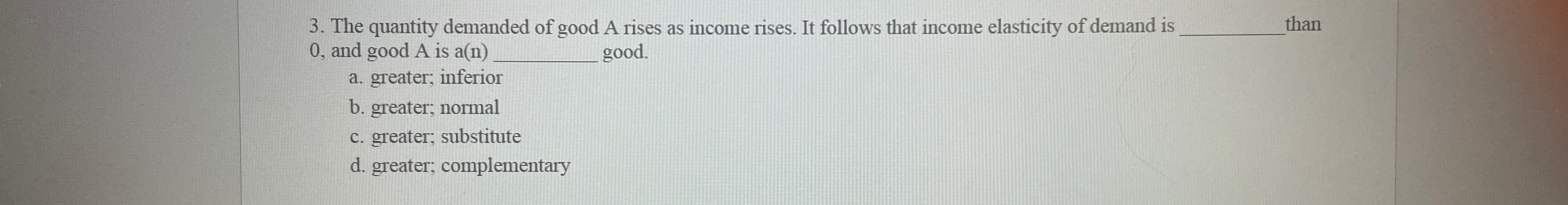 Solved The quantity demanded of good A rises as income | Chegg.com