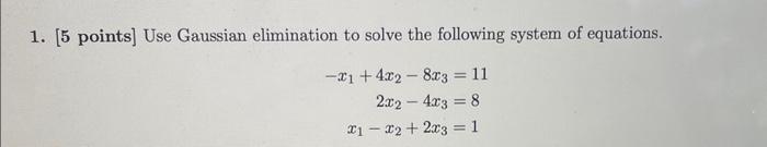 Solved [5 points] Use Gaussian elimination to solve the | Chegg.com