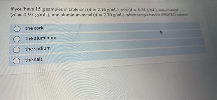 Solved If you have 15 g samples of table salt (d = 2.16 | Chegg.com