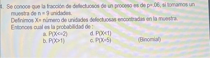 Se conoce que la fracción de defectuosos de un proceso es de \( p=.06 \), si tomamos un muestra de \( n=9 \) unidades. Defini