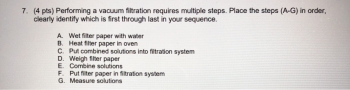 Solved 7. (4 pts) Performing a vacuum filtration requires | Chegg.com