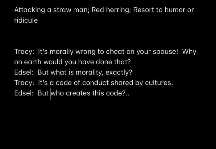 Solved Attacking a straw man; Red herring; Resort to humor | Chegg.com