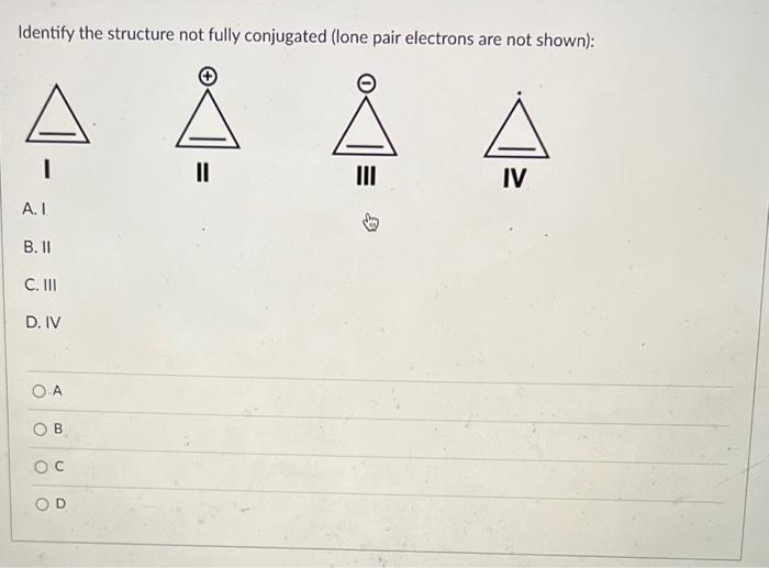 Solved Identify the structure not fully conjugated (lone | Chegg.com