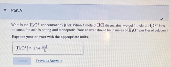 What is the \( \mathrm{H}_{3} \mathrm{O}^{+} \)concentration? [Hint: When 1 mole of \( \mathrm{HCl} \) dissociates, we get 1 