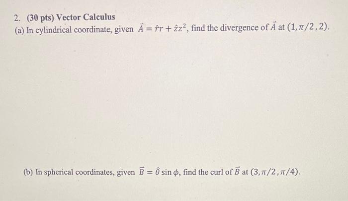 Solved 2. (30 Pts) Vector Calculus (a) In Cylindrical | Chegg.com