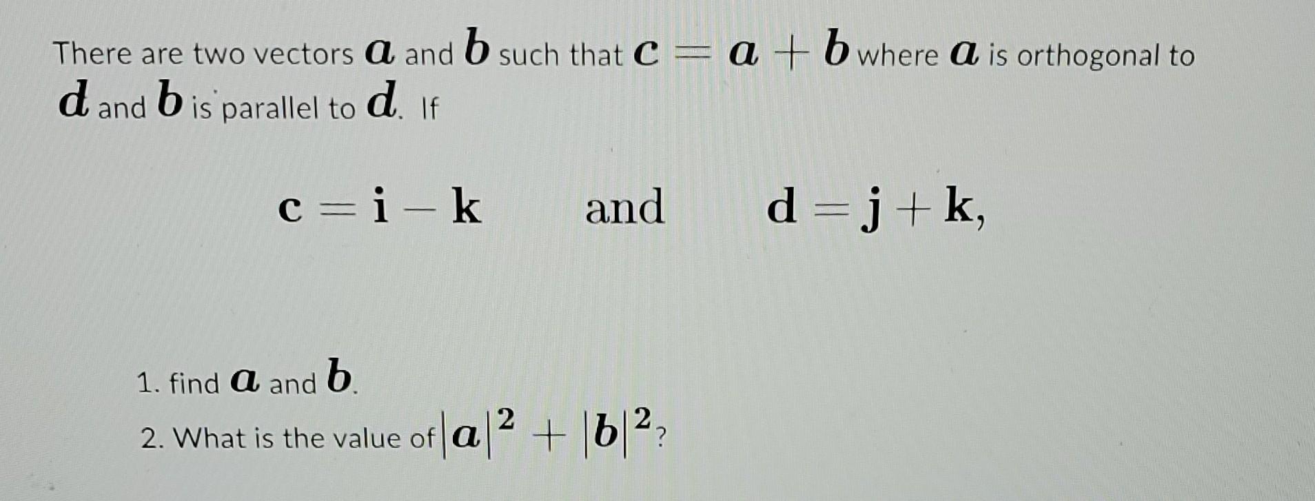 [Solved]: There Are Two Vectors A And B Such That C=a+b