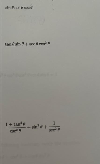 \( \sin \theta \cos \theta \sec \theta \) \( \tan \theta \sin \theta+\sec \theta \cos ^{2} \theta \) \( \frac{1+\tan ^{2} \th