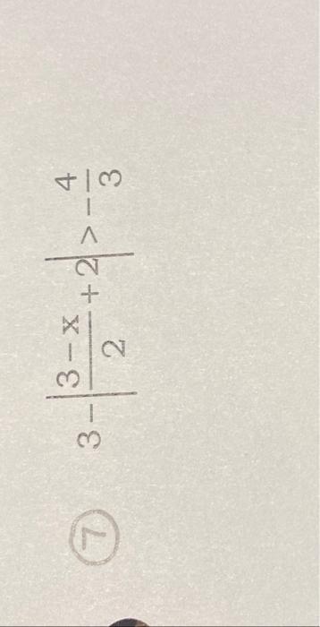 Solved (7) 3−∣∣23−x+2∣∣>−343−31∣∣x−32∣∣