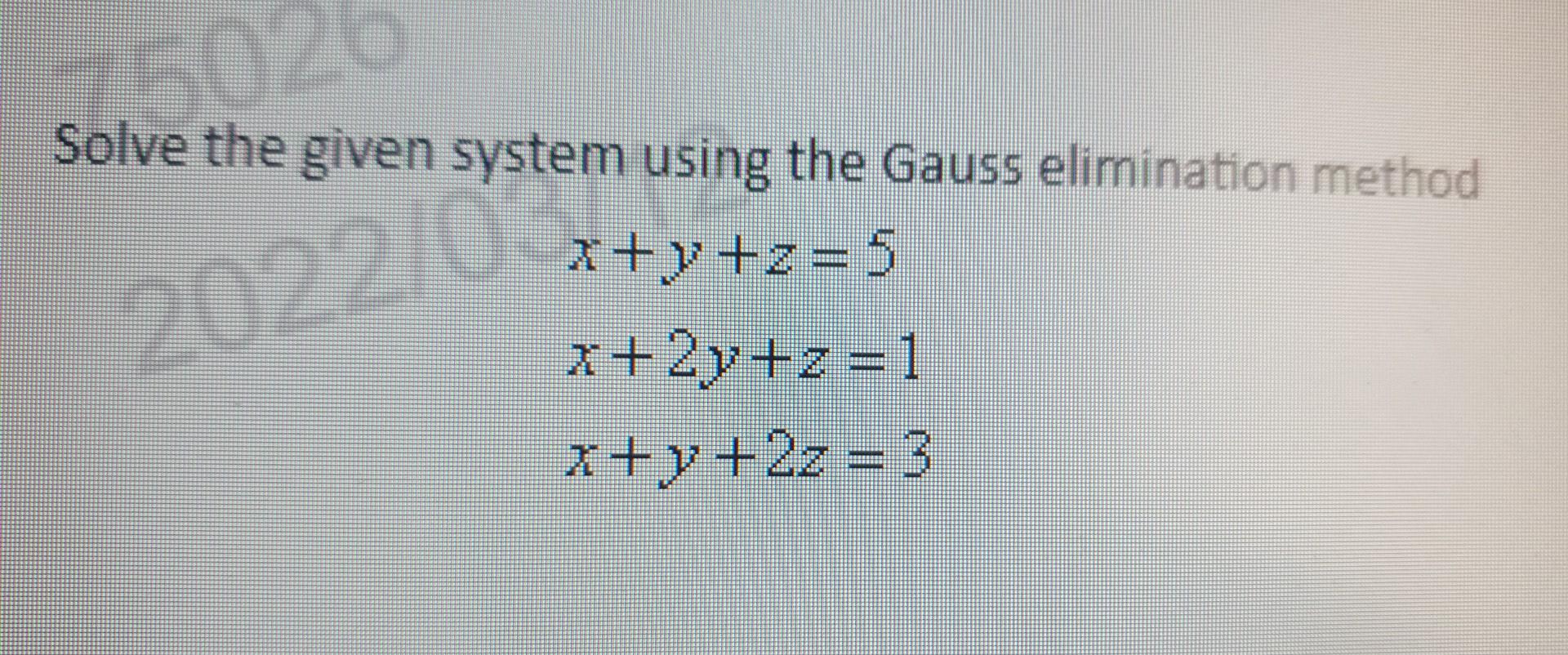 Solved Solve the given system using the Guass elimination | Chegg.com