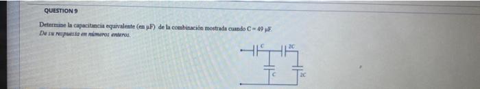 Determise la capacitancia equivaleate \( (e n \mu F) \) de la combinación mostradn cuando \( \mathrm{C}=49 \mu \mathrm{F} \)