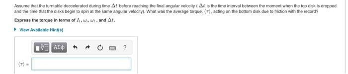 Assume that the turntable deccelerated during time \( \Delta t \) betore reaching the final angular velocity \( (\Delta t \) 