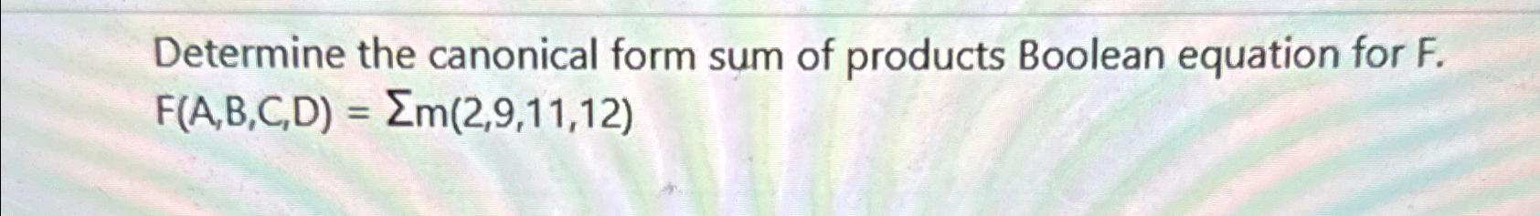 Solved Determine the canonical form sum of products Boolean | Chegg.com