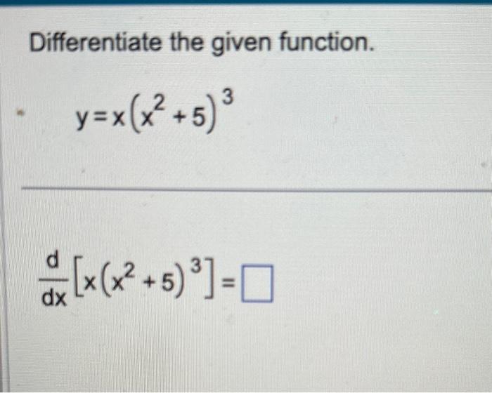 Solved Differentiate the given function. y=x(x2+5)3