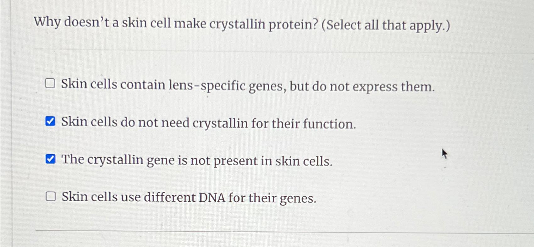 Solved Why doesn't a skin cell make crystallin protein?