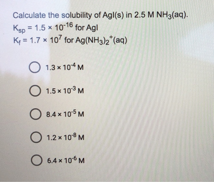 Solved Calculate the solubility of Agl s in 2.5 M NH3 aq