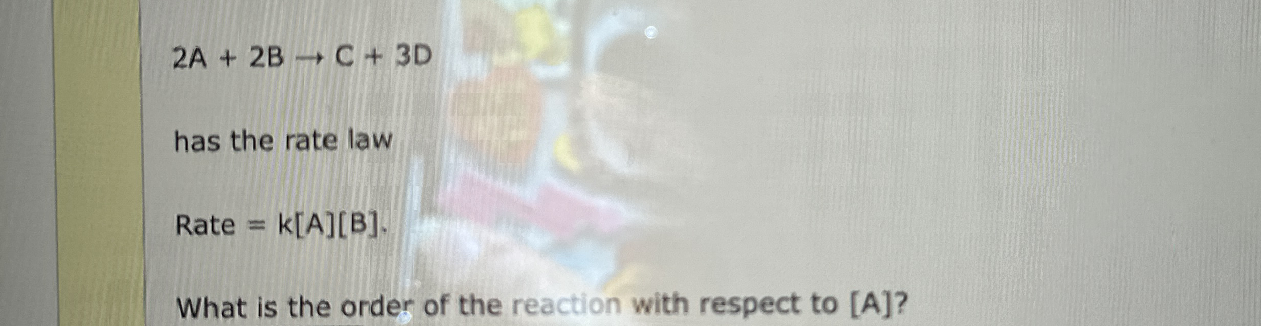 Solved 2A+2B→C+3Dhas the rate law ﻿Rate =k[A][B]What is the | Chegg.com