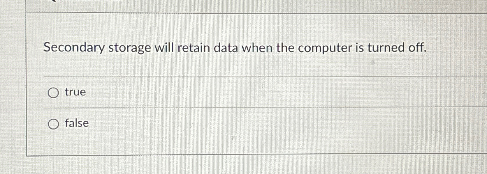 Solved Secondary storage will retain data when the computer