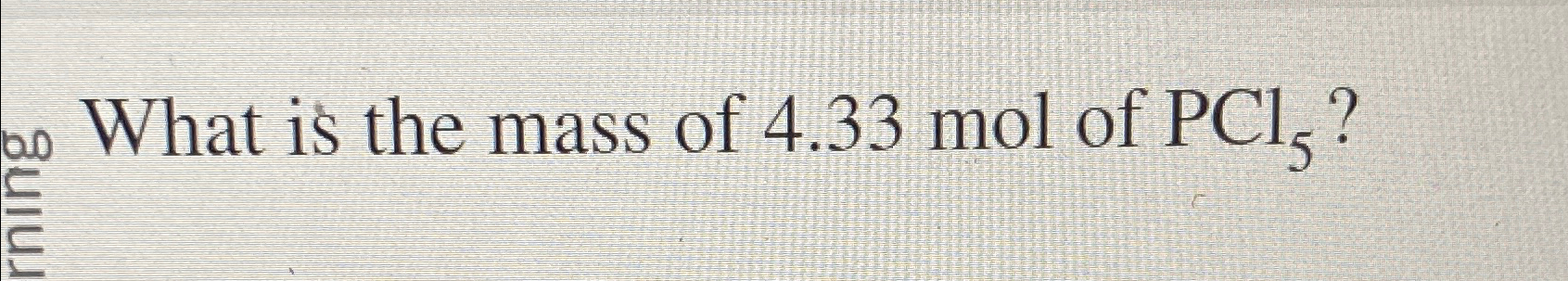 Solved What is the mass of 4.33mol of PCl5 ? | Chegg.com