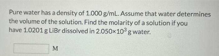 Solved Pure Water Has A Density Of 1.000 G/mL. Assume That | Chegg.com