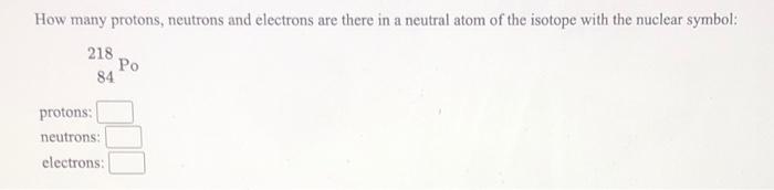 Solved How many protons, neutrons and electrons are there in | Chegg.com