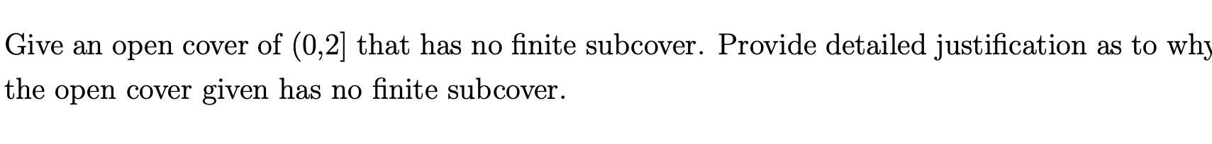 Solved Give an open cover of (0,2] ﻿that has no finite | Chegg.com