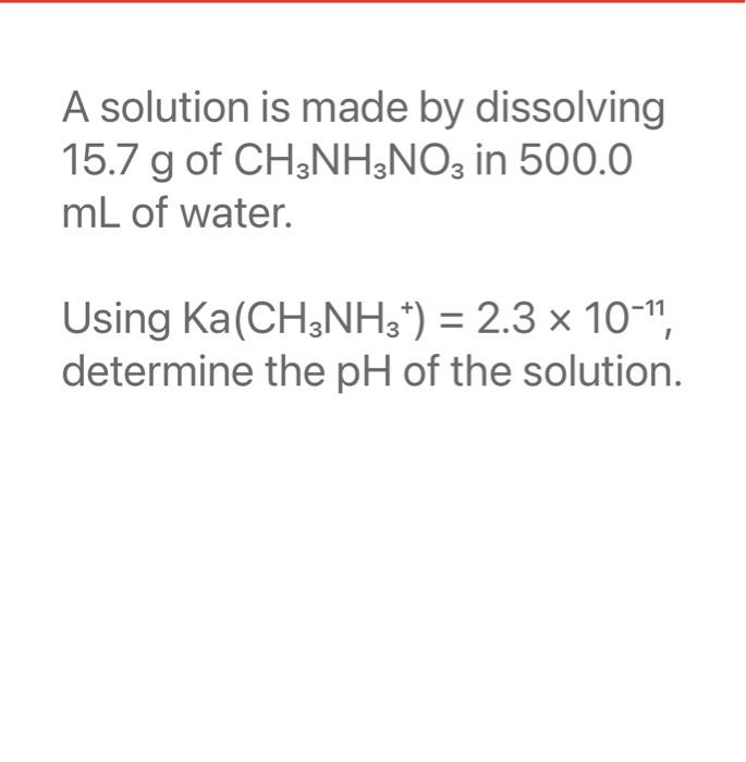 Solved A solution is made by dissolving 15.7 g of CH3NH3NO3 | Chegg.com