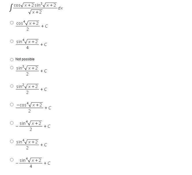 cos√x+2sin³√x+2 √x+2 cos*√x+2 2 4 sintVx+2 4 Not possible O sin³√x+2 2 O sin²√x+2 2 + C +C sintvx+2 2 + C + C -cos*√x+2 2 sin