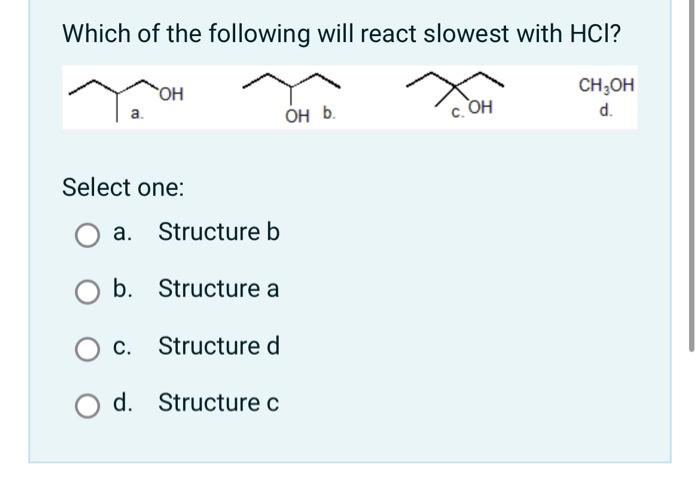 Solved Which Of The Following Will React Slowest With HCl ? | Chegg.com