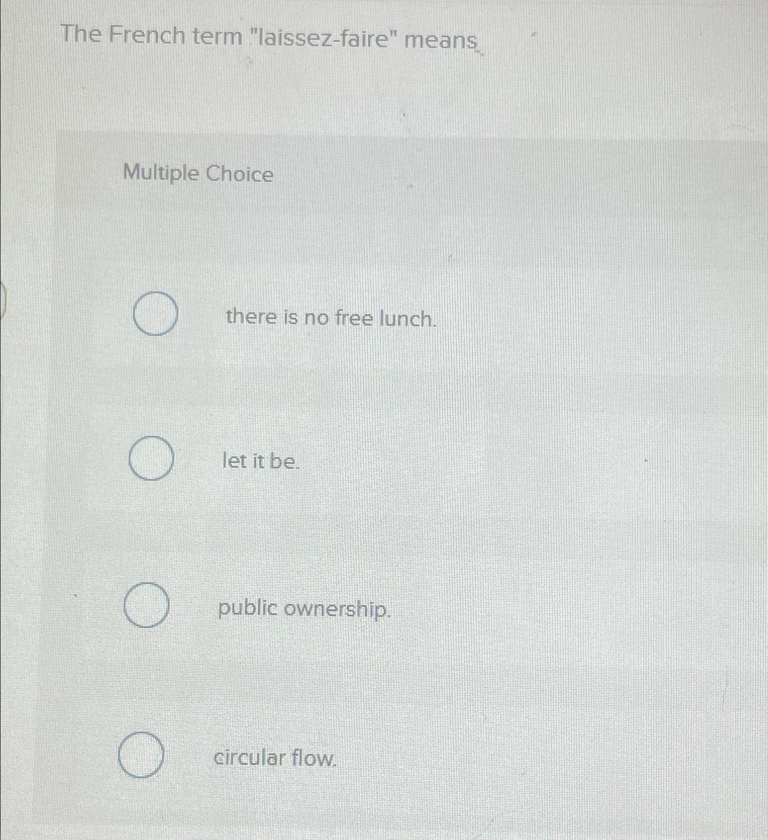 solved-the-french-term-laissez-faire-means-multiple-chegg