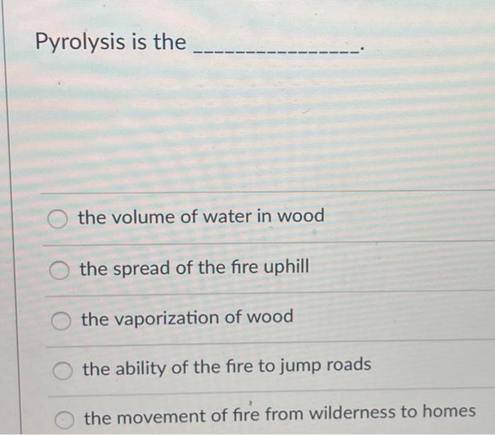 Solved Pyrolysis is the the volume of water in wood the | Chegg.com