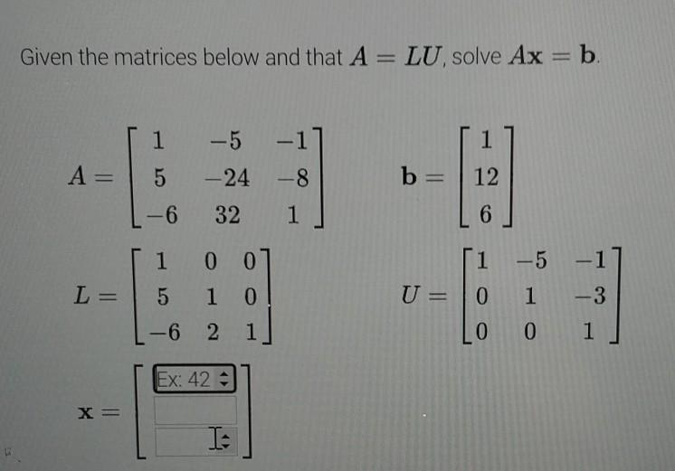 Solved Given the matrices below and that A=LU, solve Ax=b. | Chegg.com