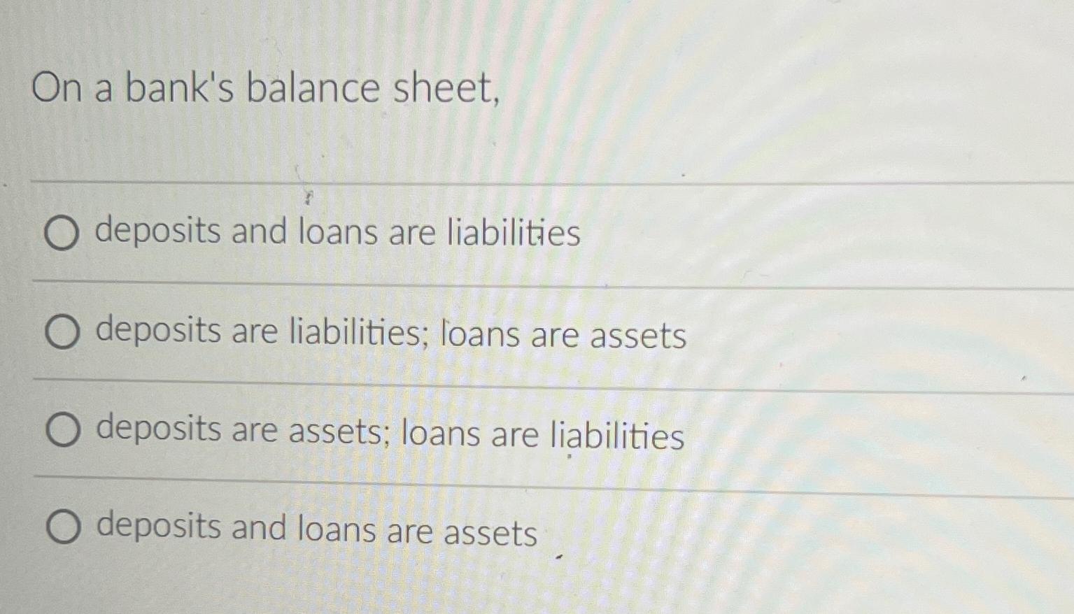 Solved On a bank's balance sheet,deposits and loans are | Chegg.com