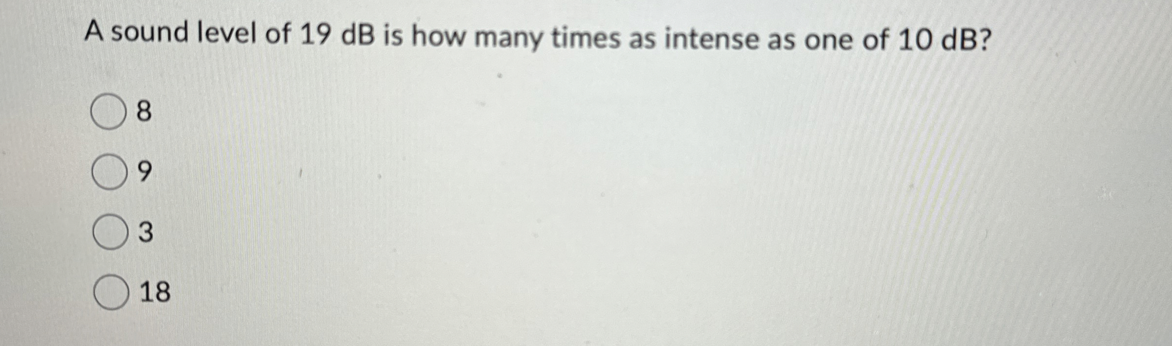 Solved A sound level of 19 ﻿dB is how many times as intense