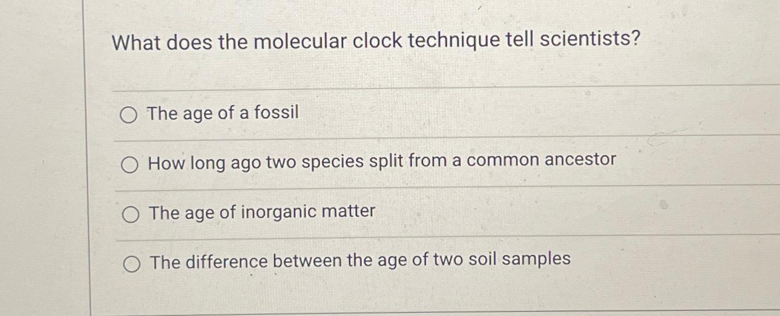 Solved What does the molecular clock technique tell