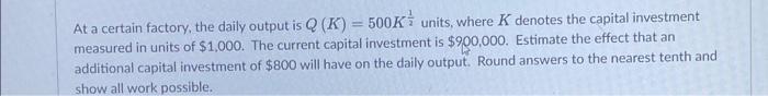 Solved At a certain factory, the daily output is Q(K)=500K21 | Chegg.com