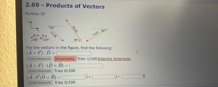 \( 2.69 \) - Products of Vectors Puntos:30 For the vectors in the figure, find the following: \[ (\vec{A} \times \vec{F}) \cd